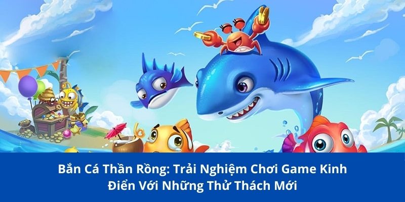 ban ca than rong 1