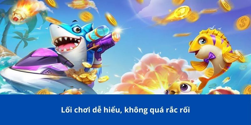 Lối chơi dễ hiểu, không quá rắc rối