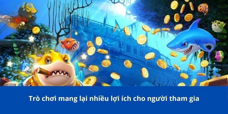 Trò chơi mang lại nhiều lợi ích cho người tham gia