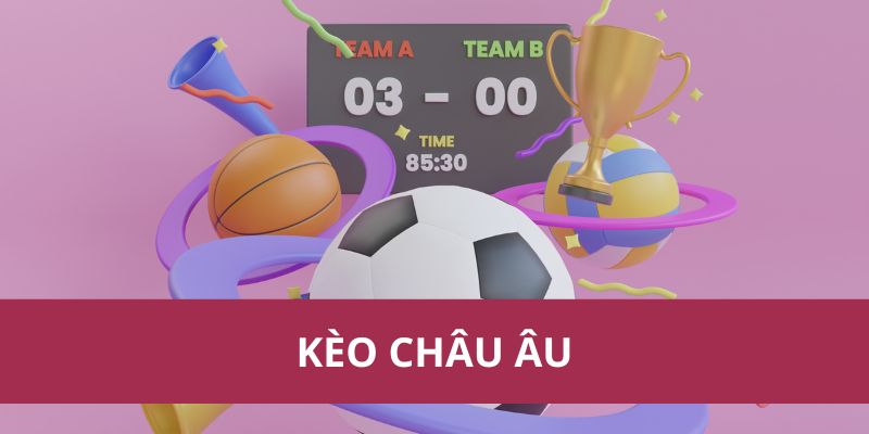 Kinh Nghiệm Soi Kèo Châu Âu Giúp Tăng Tỷ Lệ Thắng Lớn