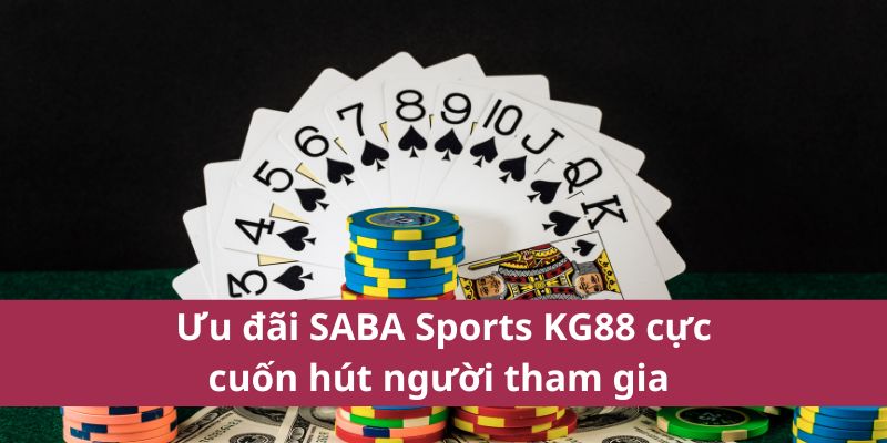 Ưu đãi SABA Sports KG88 cực cuốn hút người tham gia 
